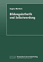 Bildungsästhetik und Selbstwerdung : Grundlegung einer Subjektkonstitution in der Dialektik von Mimesis und Ratio