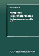 Komplexe Regelungsprozesse : Eine kognitionswissenschaftliche Analyse