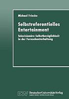 Selbstreferentielles Entertainment : televisionäre Selbstbezüglichkeit in der Fernsehunterhaltung