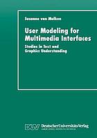 User modeling for multimedia interfaces : studies in text and graphics understanding