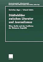 Städtebilder zwischen Literatur und Journalismus : Wien, Berlin und das Feuilleton der Weimarer Republik