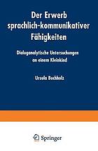 Der Erwerb sprachlich-kommunikativer Fähigkeiten dialoganalytische Untersuchungen an einem Kleinkind