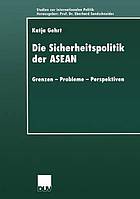 Die Sicherheitspolitik der ASEAN Grenzen - Probleme - Perspektiven