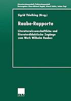 Raabe-Rapporte : Literaturwissenschaftliche und literaturdidaktische Zugänge zum Werk Wilhelm Raabes