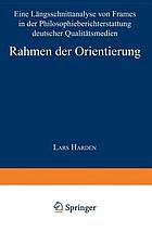 Rahmen der Orientierung eine Längsschnittanalyse von Frames in der Philosophieberichterstattung deutscher Qualitätsmedien