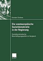 Die westeuropäische Sozialdemokratie in der Regierung : sozialdemokratische Beschäftigungspolitik im Vergleich
