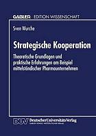 Strategische Kooperation theoretische Grundlagen und praktische Erfahrungen am Beispiel mittelständischer Pharmaunternehmen
