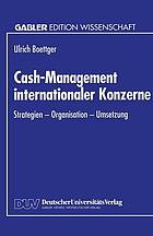 Cash-Management internationaler Konzerne : Strategien, Organisation, Umsetzung