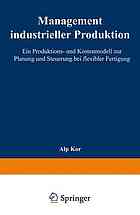 Management industrieller Produktion ein Produktions- und Kostenmodell zur Planung und Steuerung bei flexibler Fertigung