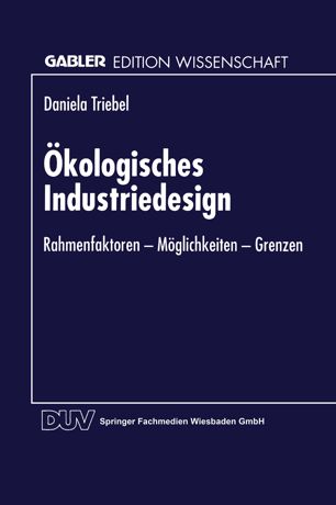 Oekologisches Industriedesign : Rahmenfaktoren, Möglichkeiten, Grenzen