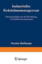 Industrielles Reduktionsmanagement Planungsaufgaben bei der Bewältigung von Produktionsrückständen