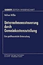 Unternehmenssteuerung durch Gemeinkostenzuteilung : eine spieltheoretische Untersuchung