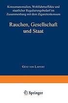 Rauchen, Gesellschaft und Staat Konsumanomalien, Wohlfahrtseffekte und staatlicher Regulierungsbedarf in Zusammenhang mit dem Zigarettenkonsum