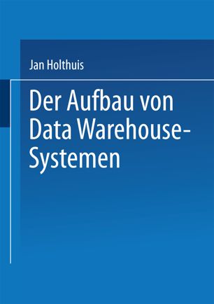 Der Aufbau von Data-warehouse-Systemen Konzeption - Datenmodellierung - Vorgehen