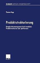 Produktstrukturierung : Komplexitätsmanagement durch modulare Produktstrukturen und -plattformen