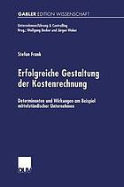 Erfolgreiche Gestaltung der Kostenrechnung Determinanten und Wirkungen am Beispiel mittelständischer Unternehmen