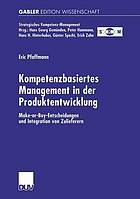 Kompetenzbasiertes Management in der Produktentwicklung : Make-or-buy-Entscheidungen und Integration von Zulieferern