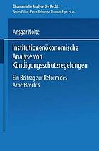 Institutionenökonomische Analyse von Kündigungsschutzregelungen ein Beitrag zur Reform des Arbeitsrechts