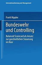 Bundeswehr und Controlling balanced scorecard als Ansatz zur ganzheitlichen Steuerung im Heer