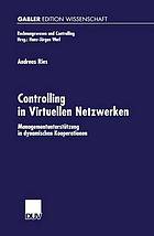 Controlling in Virtuellen Netzwerken : Managementunterstützung in dynamischen Kooperationen