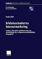 Erlebnisorientiertes Internetmarketing Analyse, Konzeption und Umsetzung von Internetshops aus verhaltenswissenschaftlicher Perspektive