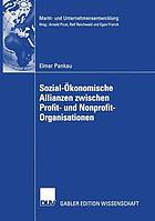 Sozial-ökonomische Allianzen zwischen Profit- und Nonprofit-Organisationen : Kooperationsbedarf, Kooperationskonzept, Kooperationsmanagement