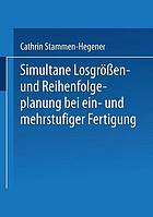 Simultane Losgrössen- und Reihenfolgeplanung bei ein- und mehrstufiger Fertigung