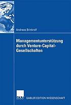 Managementunterstützung durch Venture-Capital-Gesellschaften : [eine Untersuchung des nichtfinanziellen Beitrags von Venture-Capital-Gesellschaften bei der Entwicklung ihrer Portfoliounternehmen]