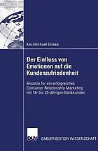 Der Einfluss von Emotionen auf die Kundenzufriedenheit : Ansätze für ein erfolgreiches Consumer Relationship Marketing mit 18- bis 25-jährigen Bankkunden