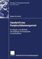 Ganzheitliches Komplexitätsmanagement : Grundlagen und Methodik des Umgangs mit Komplexität im Unternehmen