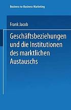 Geschäftsbeziehungen und die Institutionen des marktlichen Austauschs