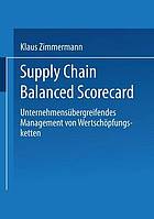 Supply chain balanced scorecard : unternehmensübergreifendes Management von Wertschöpfungsketten