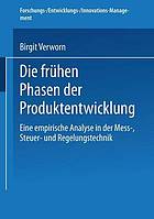 Die frühen Phasen der Produktentwicklung : eine empirische Analyse in der Mess-, Steuer- und Regelungstechnik