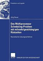 Das Multiprocessor Scheduling-Problem mit reihenfolgeabhängigen Rüstzeiten : Heuristische Lösungsverfahren