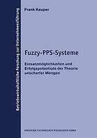 Fuzzy-PPS-Systeme Einsatzmöglichkeiten und Erfolgspotentiale der Theorie unscharfer Mengen