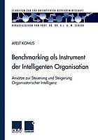 Benchmarking als Instrument der intelligenten Organisation : Ansätze zur Steuerung und Steigerung organisatorischer Intelligenz