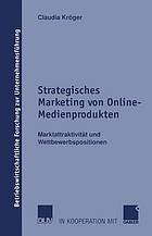 Strategisches Marketing von Online-Medienprodukten : Marktattraktivität und Wettbewerbspositionen