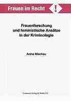 Frauenforschung und feministische Anst̃ze in der Kriminologie : Dargestellt am Beispiel kriminologischer Theorien zur Kriminalitt̃ und Kriminalisierung von Frauen