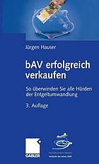 BAV erfolgreich verkaufen : so überwinden Sie alle Hürden der Entgeltumwandlung