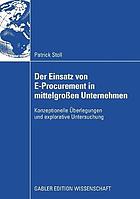 Der Einsatz von E-Procurement in mittelgroßen Unternehmen : konzeptionelle Überlegungen und explorative Untersuchung