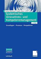 Systemisches Innovations- und Kompetenzmanagement Grundlagen -- Prozesse -- Perspektiven