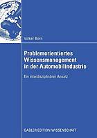 Problemorientiertes Wissensmanagement in der Automobilindustrie : Ein interdisziplinärer Ansatz