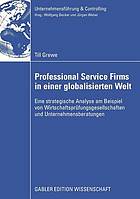 Professional service firms in einer globalisierten Welt eine strategische Analyse am Beispiel von Wirtschaftsprüfungsgesellschaften und Unternehmensberatungen