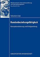 Kundenbeziehungsfähigkeit : Konzeptionalisierung und Erfolgswirkung