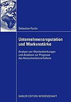 Unternehmensreputation und Markenstärke Analyse von Wechselwirkungen und Ansätzen zur Prognose des Konsumentenverhaltens