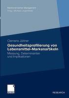 Gesundheitsprofilierung von Lebensmittel-Markenartikeln Messung, Determinanten und Implikationen