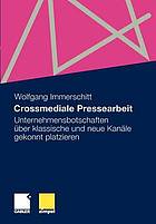 Crossmediale Pressearbeit Unternehmensbotschaften über klassische und neue Kanäle gekonnt platzieren