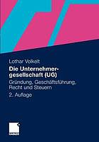 Die Unternehmergesellschaft (UG) : Geschäftsführung, Verwaltung, Recht und Steuern