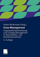 Case Management Organisationsentwicklung und Change Management in Gesundheits- und Sozialunternehmen