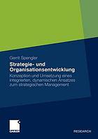 Strategie- und Organisationsentwicklung : Konzeption und Umsetzung eines integrierten, dynamischen Ansatzes zum strategischen Management